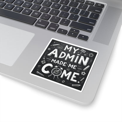 My Admin Made Me Come