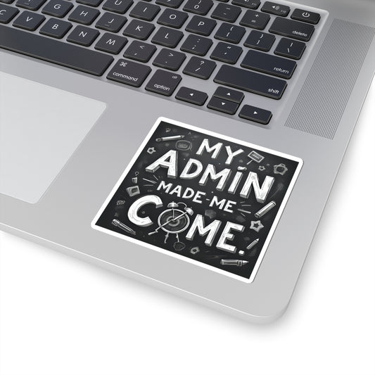 My Admin Made Me Come