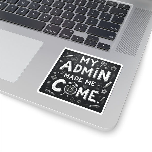 My Admin Made Me Come