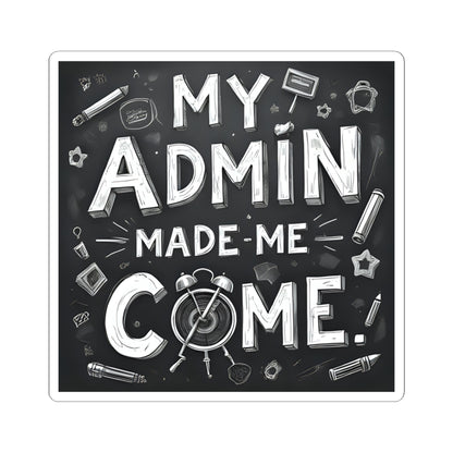 My Admin Made Me Come